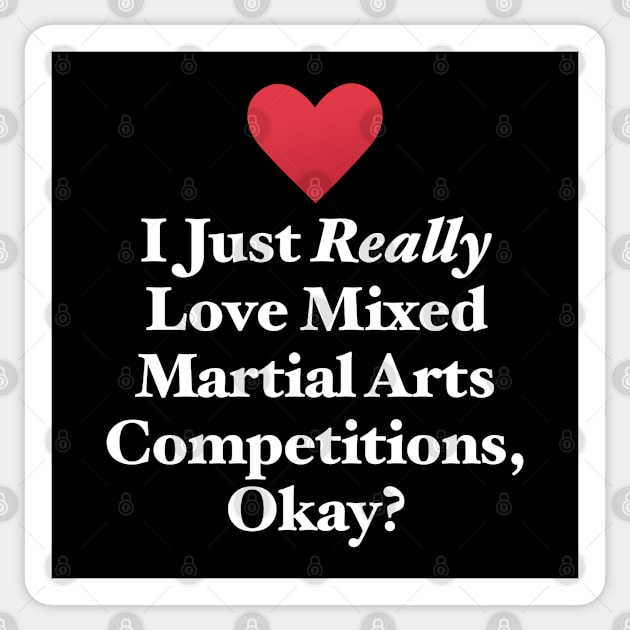 I Just Really Love Mixed Martial Arts Competitions, Okay? Sticker by MapYourWorld